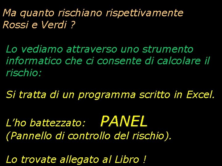 Ma quanto rischiano rispettivamente Rossi e Verdi ? Lo vediamo attraverso uno strumento informatico