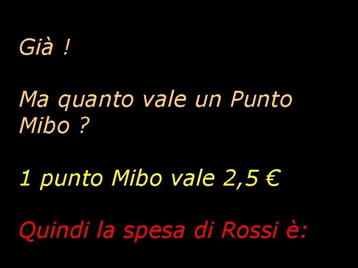 Già ! Ma quanto vale un Punto Mibo ? 1 punto Mibo vale 2,