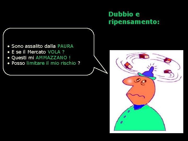 Dubbio e ripensamento: • • Sono assalito dalla PAURA E se il Mercato VOLA