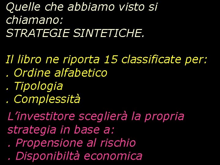 Quelle che abbiamo visto si chiamano: STRATEGIE SINTETICHE. Il libro ne riporta 15 classificate