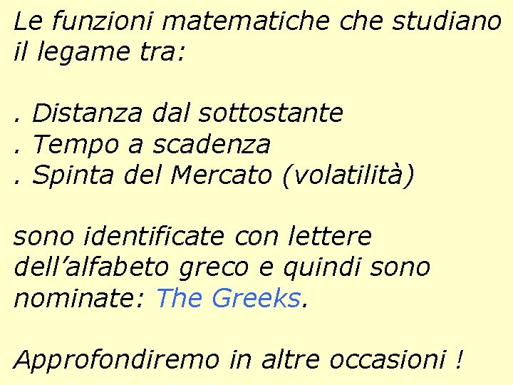 Le funzioni matematiche studiano il legame tra: . Distanza dal sottostante. Tempo a scadenza.