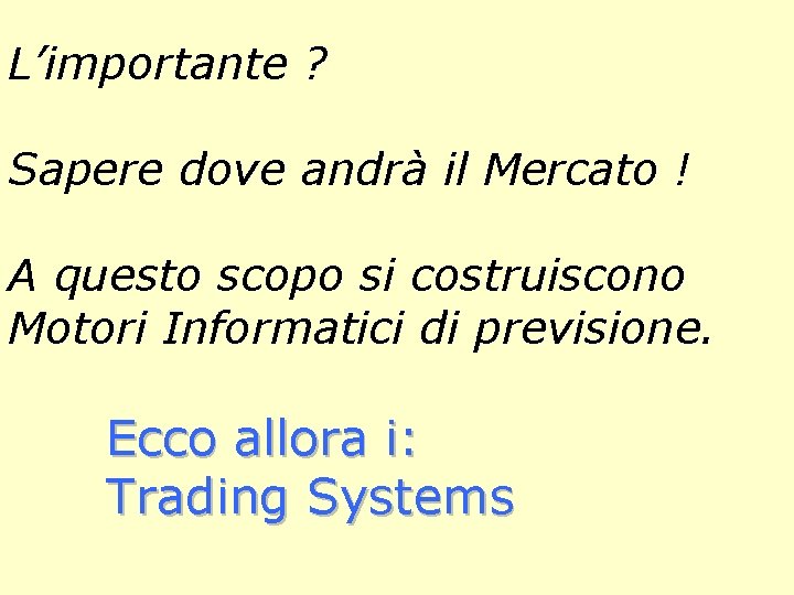 L’importante ? Sapere dove andrà il Mercato ! A questo scopo si costruiscono Motori