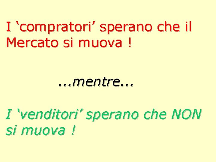 I ‘compratori’ sperano che il Mercato si muova !. . . mentre. . .