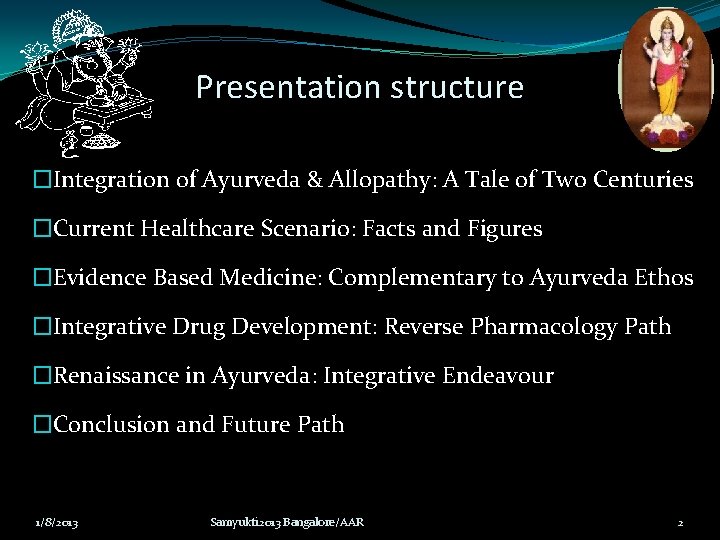 Presentation structure �Integration of Ayurveda & Allopathy: A Tale of Two Centuries �Current Healthcare Presentation structure �Integration of Ayurveda & Allopathy: A Tale of Two Centuries �Current Healthcare