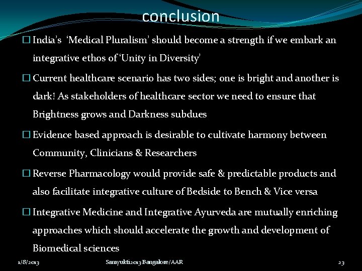 conclusion � India’s ‘Medical Pluralism’ should become a strength if we embark an integrative conclusion � India’s ‘Medical Pluralism’ should become a strength if we embark an integrative