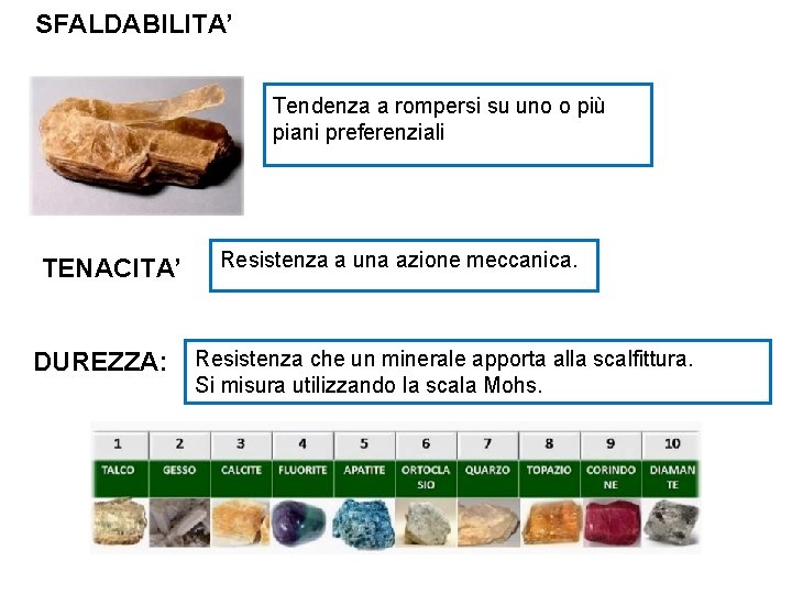 SFALDABILITA’ Tendenza a rompersi su uno o più piani preferenziali TENACITA’ DUREZZA: Resistenza a