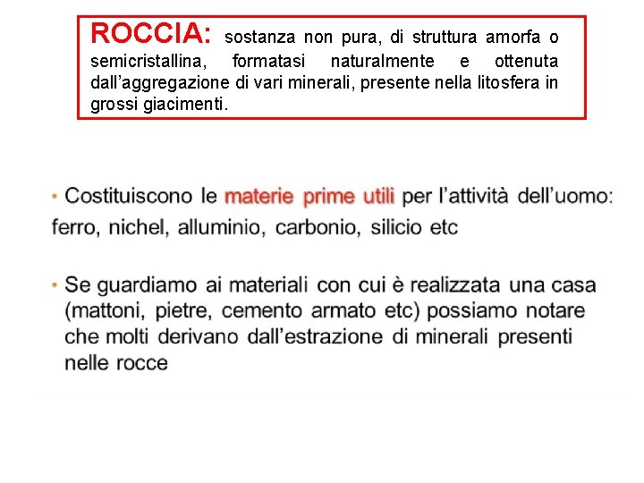 ROCCIA: sostanza non pura, di struttura amorfa o semicristallina, formatasi naturalmente e ottenuta dall’aggregazione