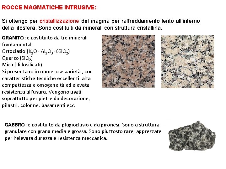 ROCCE MAGMATICHE INTRUSIVE: Si ottengo per cristallizzazione del magma per raffreddamento lento all’interno della