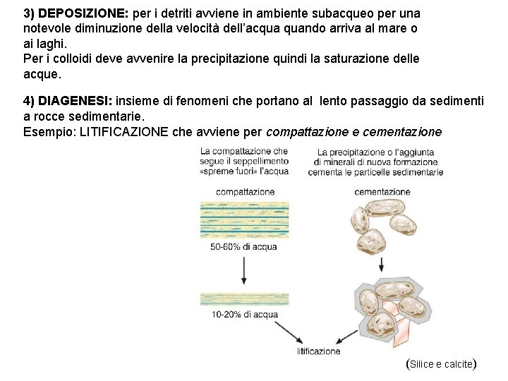 3) DEPOSIZIONE: per i detriti avviene in ambiente subacqueo per una notevole diminuzione della