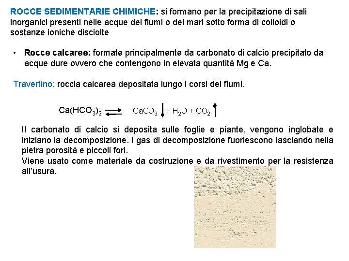 ROCCE SEDIMENTARIE CHIMICHE: si formano per la precipitazione di sali inorganici presenti nelle acque