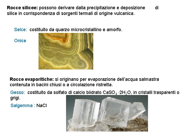 Rocce silicee: possono derivare dalla precipitazione e deposizione silice in corrispondenza di sorgenti termali