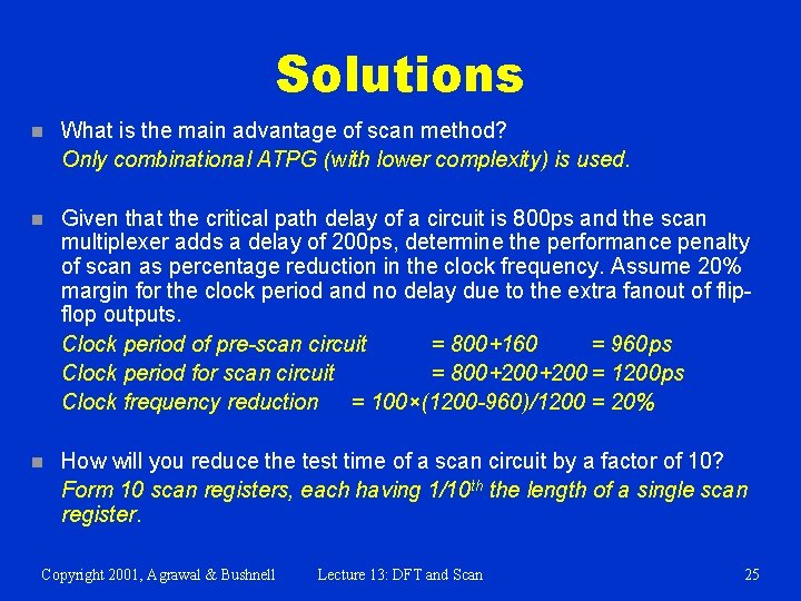 Solutions n What is the main advantage of scan method? Only combinational ATPG (with