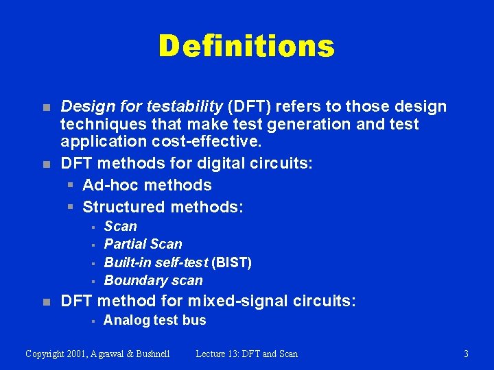 Definitions n n Design for testability (DFT) refers to those design techniques that make