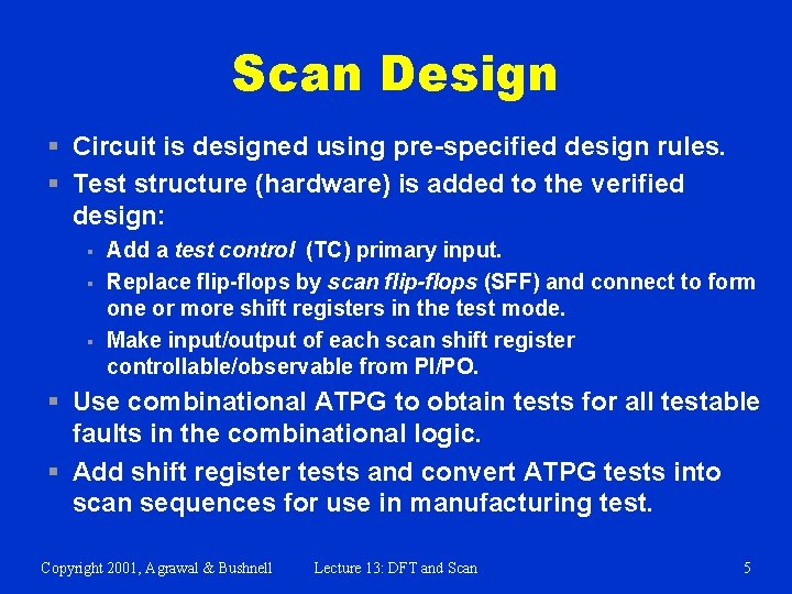 Scan Design § Circuit is designed using pre-specified design rules. § Test structure (hardware)