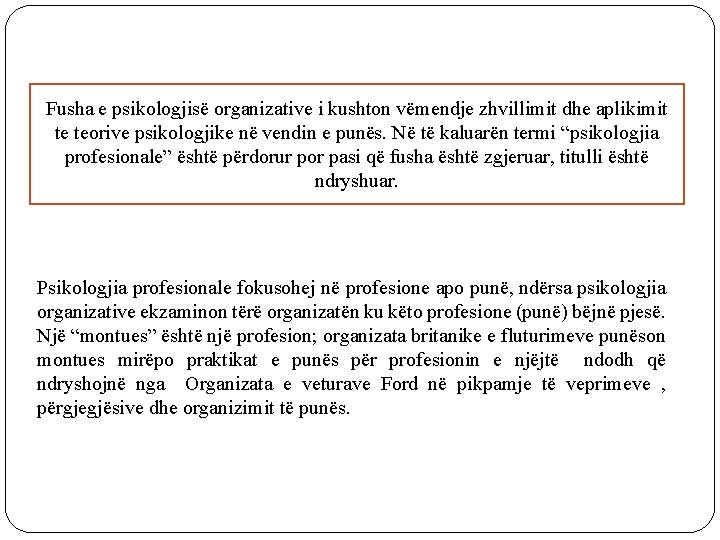 Fusha e psikologjisë organizative i kushton vëmendje zhvillimit dhe aplikimit te teorive psikologjike në