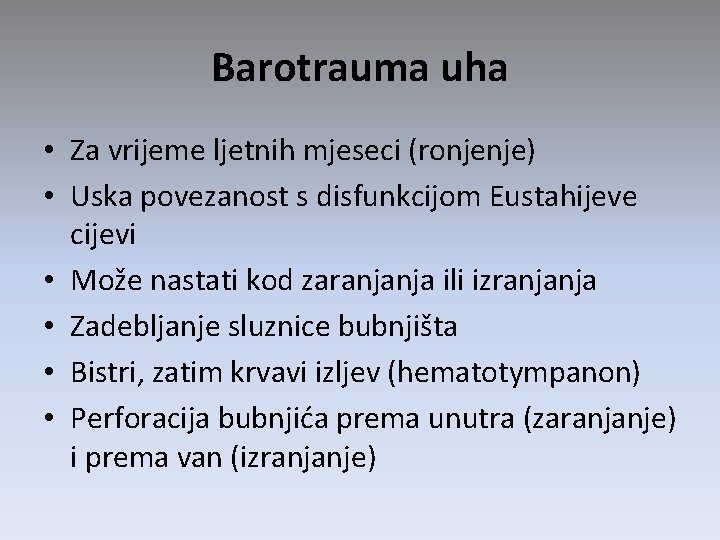 Barotrauma uha • Za vrijeme ljetnih mjeseci (ronjenje) • Uska povezanost s disfunkcijom Eustahijeve Barotrauma uha • Za vrijeme ljetnih mjeseci (ronjenje) • Uska povezanost s disfunkcijom Eustahijeve