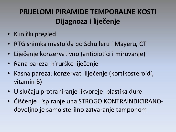 PRIJELOMI PIRAMIDE TEMPORALNE KOSTI Dijagnoza i liječenje Klinički pregled RTG snimka mastoida po Schulleru PRIJELOMI PIRAMIDE TEMPORALNE KOSTI Dijagnoza i liječenje Klinički pregled RTG snimka mastoida po Schulleru