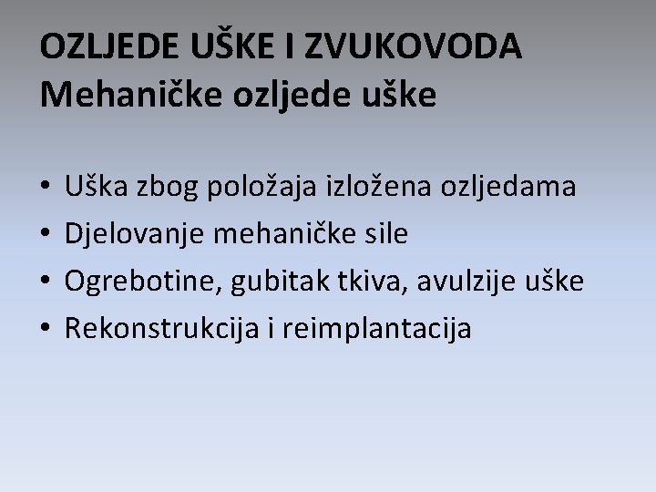 OZLJEDE UŠKE I ZVUKOVODA Mehaničke ozljede uške • • Uška zbog položaja izložena ozljedama