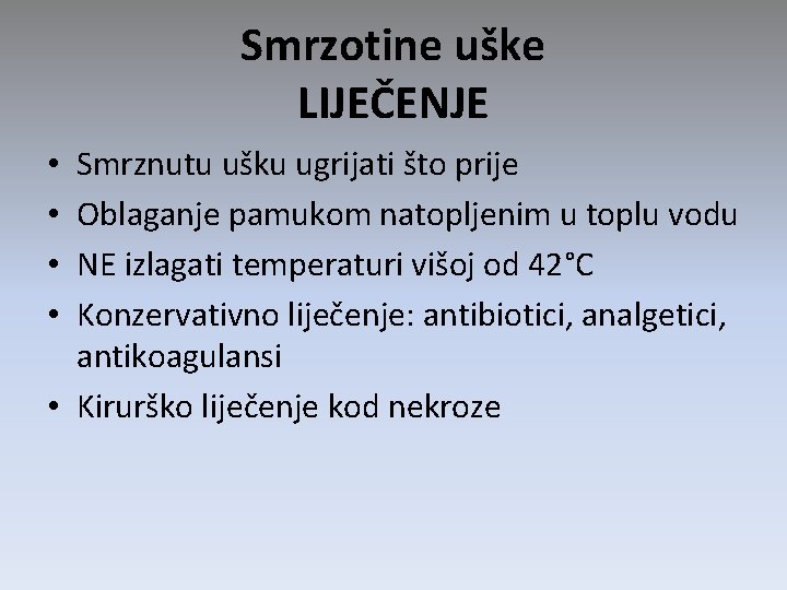 Smrzotine uške LIJEČENJE Smrznutu ušku ugrijati što prije Oblaganje pamukom natopljenim u toplu vodu Smrzotine uške LIJEČENJE Smrznutu ušku ugrijati što prije Oblaganje pamukom natopljenim u toplu vodu