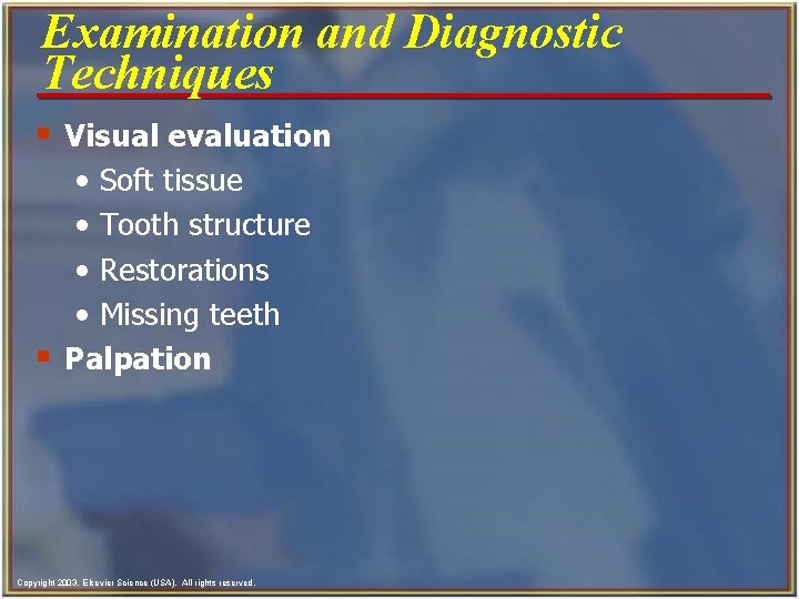 Examination and Diagnostic Techniques § Visual evaluation • Soft tissue • Tooth structure •