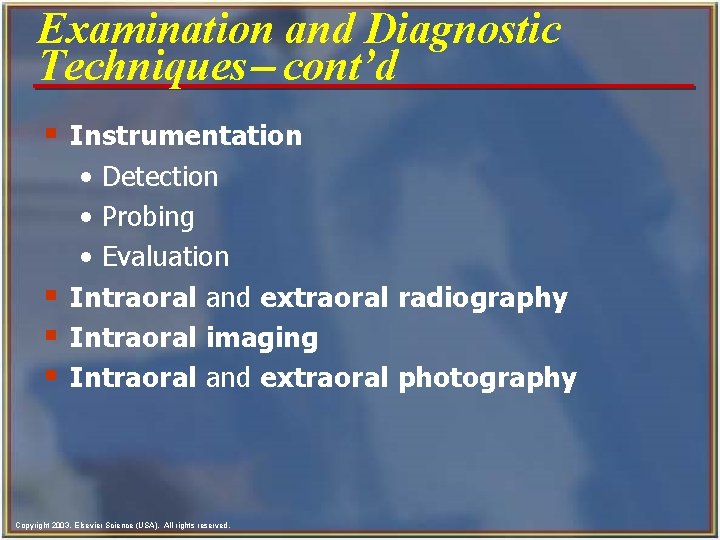 Examination and Diagnostic Techniques- cont’d § Instrumentation • Detection • Probing • Evaluation §