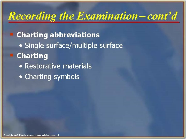 Recording the Examination- cont’d § Charting abbreviations • Single surface/multiple surface § Charting •