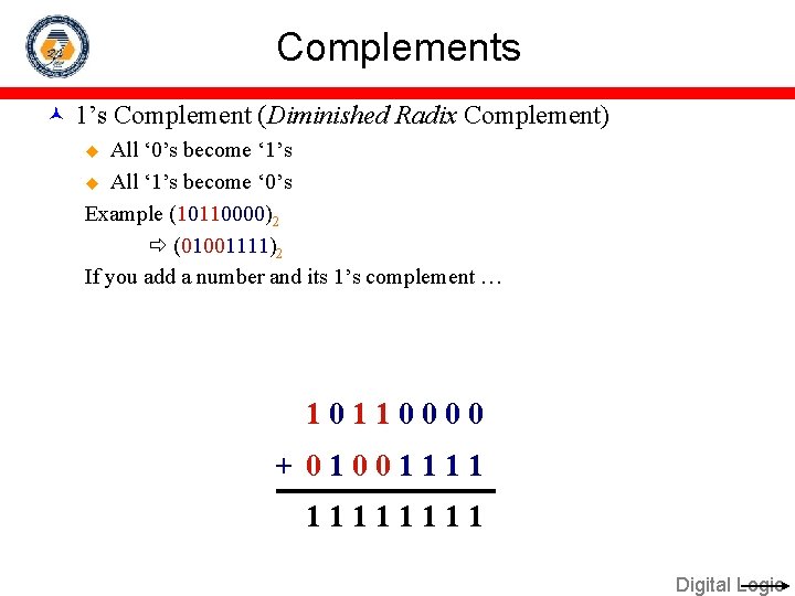 Complements 1’s Complement (Diminished Radix Complement) All ‘ 0’s become ‘ 1’s u All