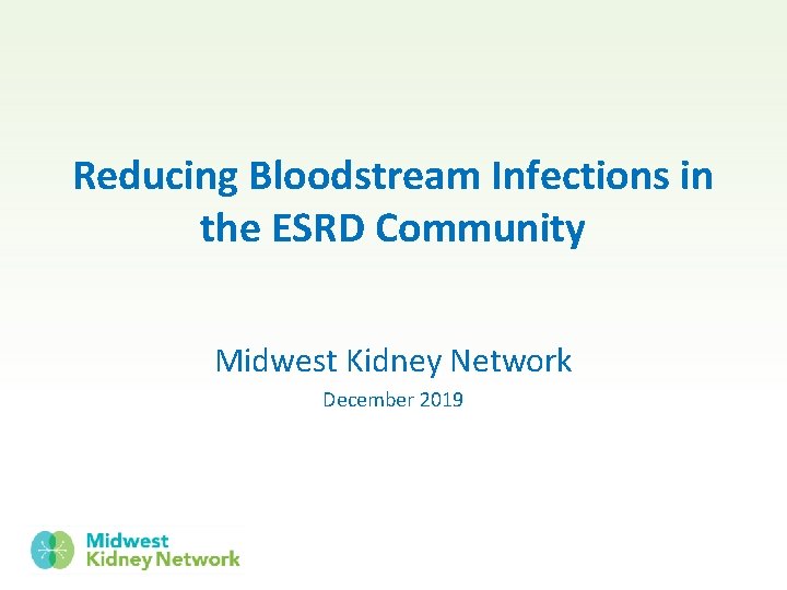 Reducing Bloodstream Infections in the ESRD Community Midwest Kidney Network December 2019 