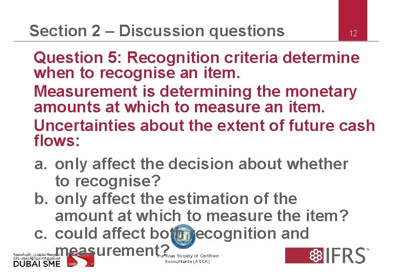 Section 2 – Discussion questions 12 Question 5: Recognition criteria determine when to recognise