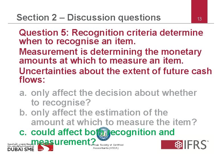 Section 2 – Discussion questions 13 Question 5: Recognition criteria determine when to recognise