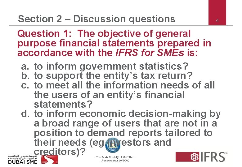 4 Section 2 – Discussion questions Question 1: The objective of general purpose financial