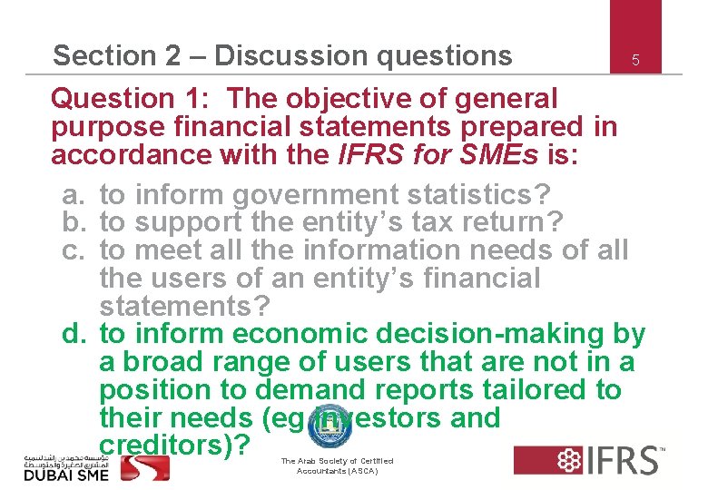 5 Section 2 – Discussion questions Question 1: The objective of general purpose financial