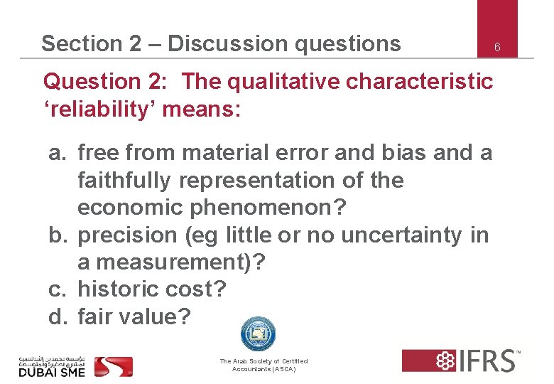 Section 2 – Discussion questions Question 2: The qualitative characteristic ‘reliability’ means: a. free