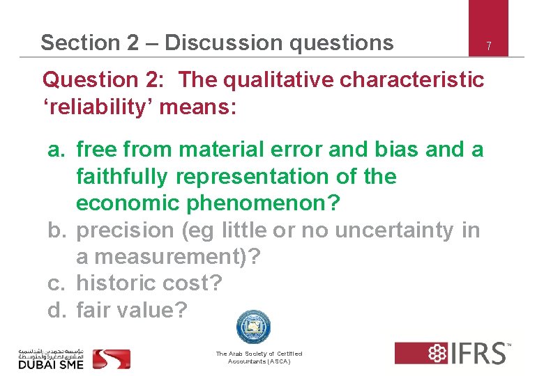 Section 2 – Discussion questions Question 2: The qualitative characteristic ‘reliability’ means: a. free