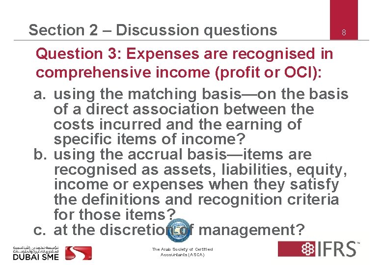 8 Section 2 – Discussion questions Question 3: Expenses are recognised in comprehensive income