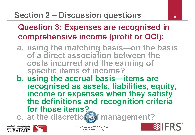 9 Section 2 – Discussion questions Question 3: Expenses are recognised in comprehensive income