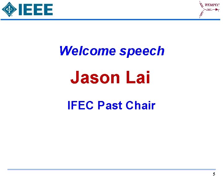 Welcome speech Jason Lai IFEC Past Chair 5 