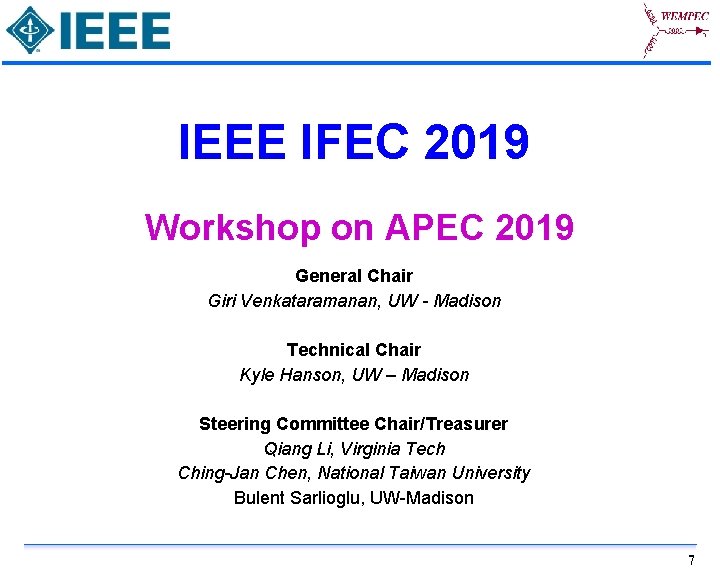 IEEE IFEC 2019 Workshop on APEC 2019 General Chair Giri Venkataramanan, UW - Madison