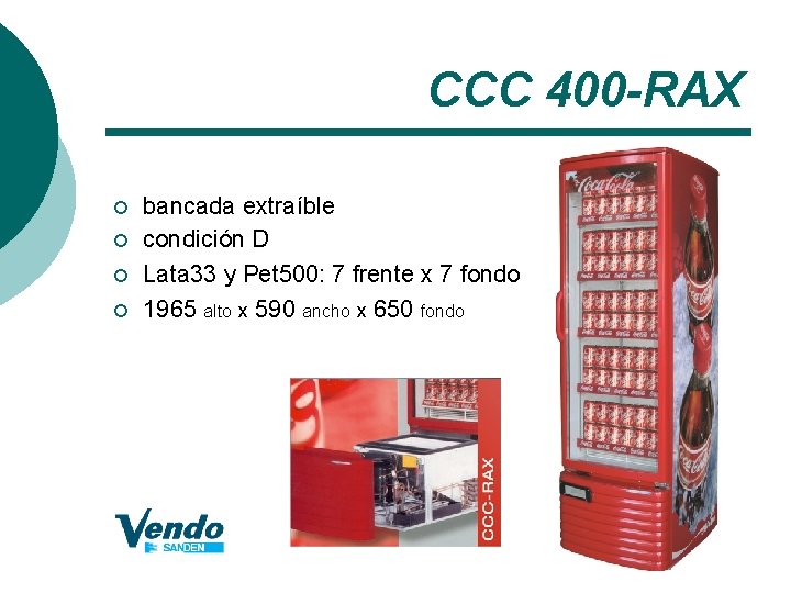 CCC 400 -RAX ¡ ¡ bancada extraíble condición D Lata 33 y Pet 500: