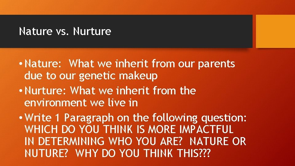 Nature vs. Nurture • Nature: What we inherit from our parents due to our