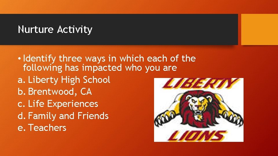 Nurture Activity • Identify three ways in which each of the following has impacted