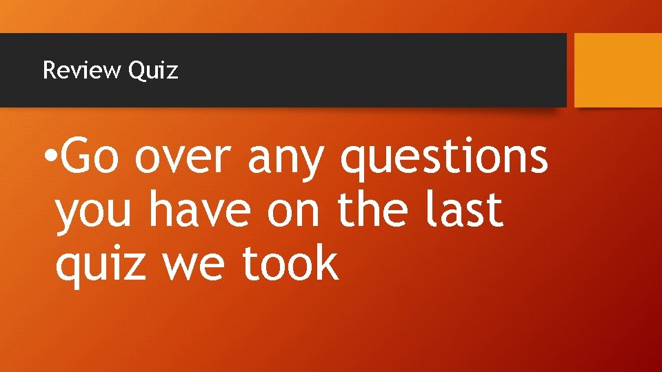 Review Quiz • Go over any questions you have on the last quiz we