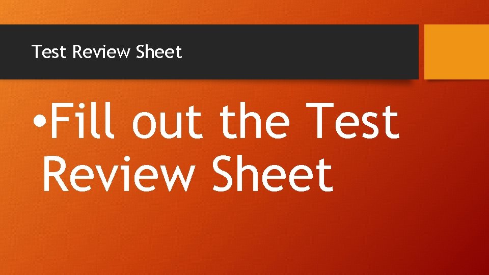 Test Review Sheet • Fill out the Test Review Sheet 