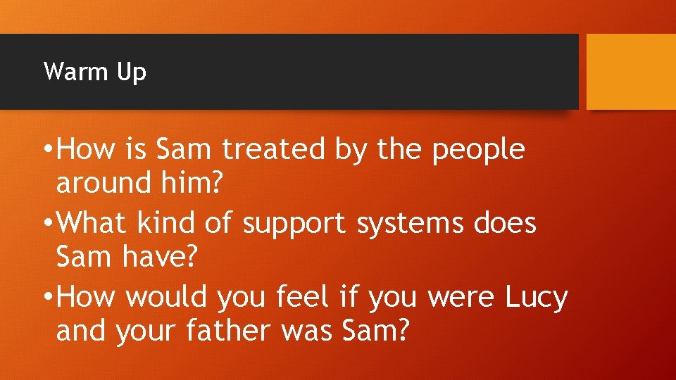 Warm Up • How is Sam treated by the people around him? • What