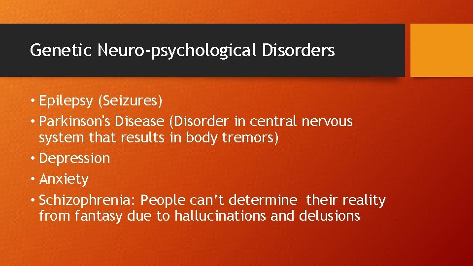 Genetic Neuro-psychological Disorders • Epilepsy (Seizures) • Parkinson's Disease (Disorder in central nervous system