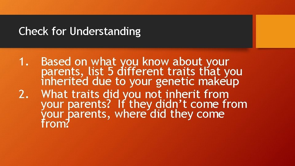 Check for Understanding 1. Based on what you know about your parents, list 5