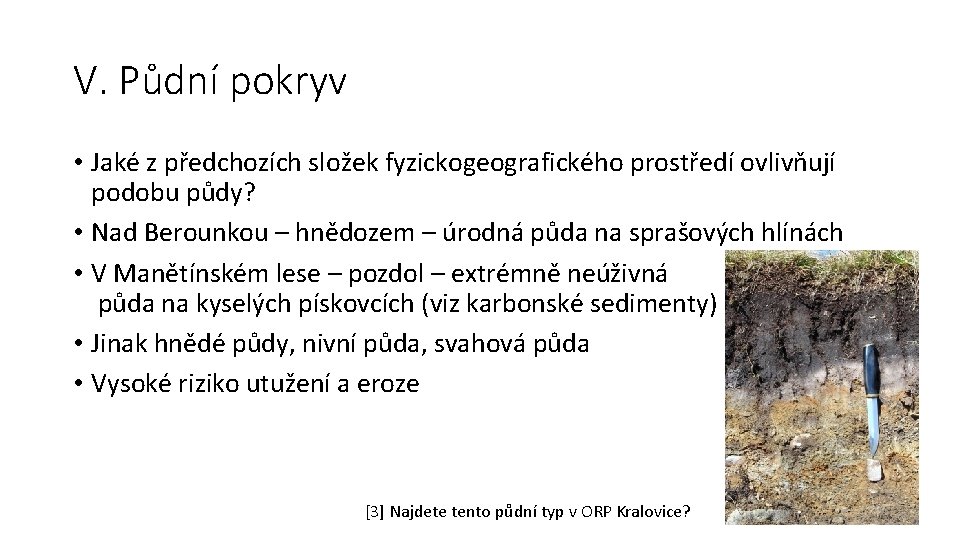 V. Půdní pokryv • Jaké z předchozích složek fyzickogeografického prostředí ovlivňují podobu půdy? •