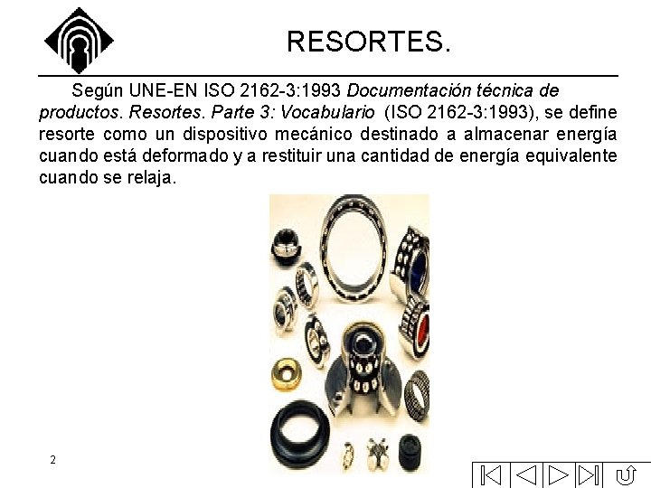 RESORTES. Según UNE-EN ISO 2162 -3: 1993 Documentación técnica de productos. Resortes. Parte 3: RESORTES. Según UNE-EN ISO 2162 -3: 1993 Documentación técnica de productos. Resortes. Parte 3: