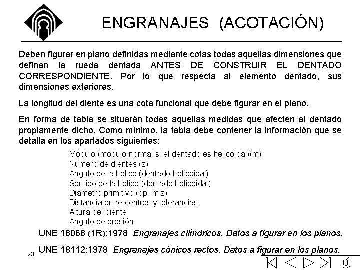 ENGRANAJES (ACOTACIÓN) Deben figurar en plano definidas mediante cotas todas aquellas dimensiones que definan ENGRANAJES (ACOTACIÓN) Deben figurar en plano definidas mediante cotas todas aquellas dimensiones que definan