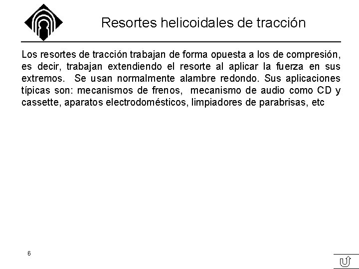 Resortes helicoidales de tracción Los resortes de tracción trabajan de forma opuesta a los Resortes helicoidales de tracción Los resortes de tracción trabajan de forma opuesta a los